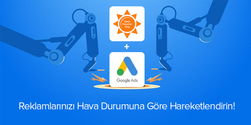 Google Ads Scripts İle Hava Durumuna Göre Google Reklamlarınızı Hareketlendirin